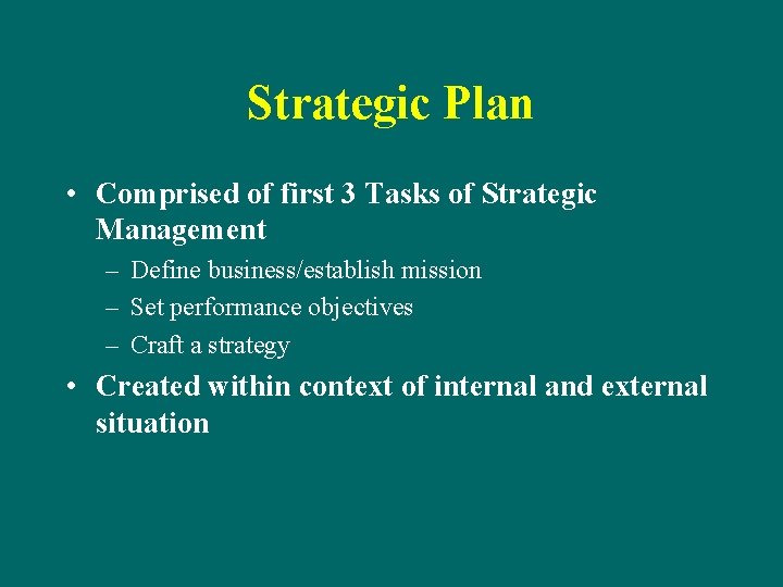 Strategic Plan • Comprised of first 3 Tasks of Strategic Management – Define business/establish