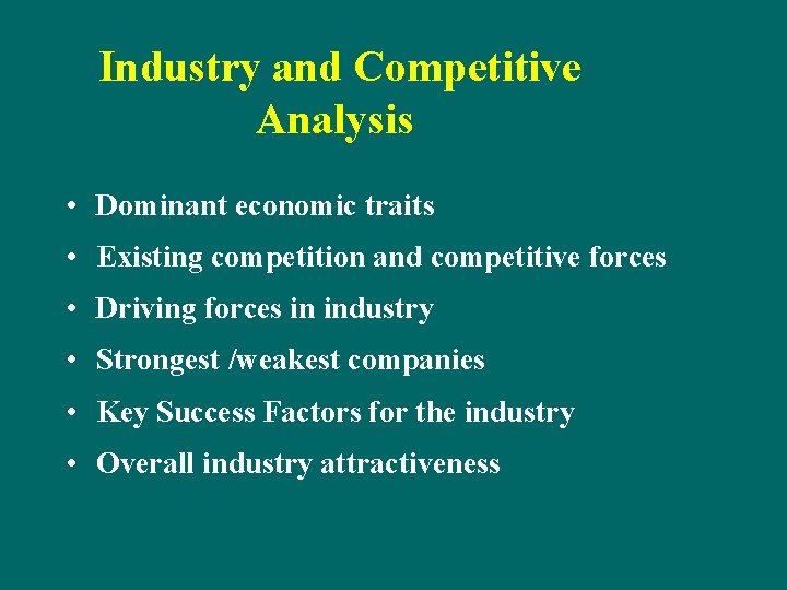 Industry and Competitive Analysis • Dominant economic traits • Existing competition and competitive forces