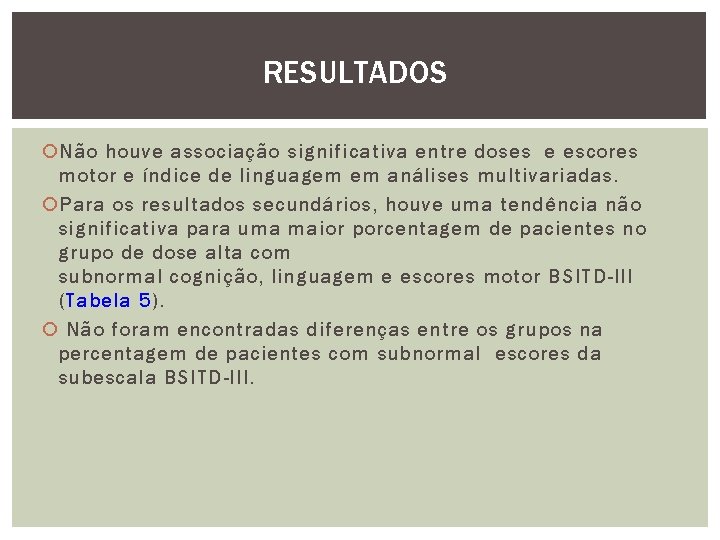 RESULTADOS Não houve associação significativa entre doses e escores motor e índice de linguagem