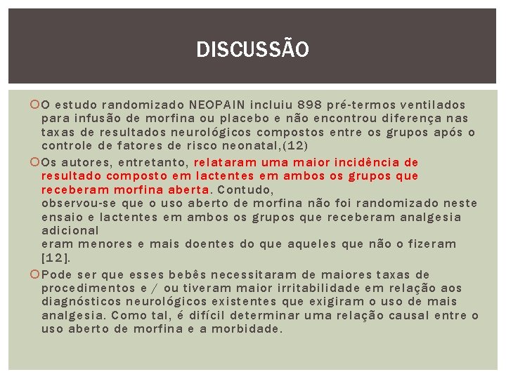 DISCUSSÃO O estudo randomizado NEOPAIN incluiu 898 pré-termos ventilados para infusão de morfina ou