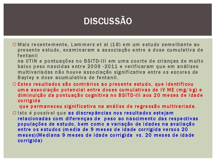 DISCUSSÃO Mais recentemente, Lammers et al (16) em um estudo semelhante ao presente estudo,