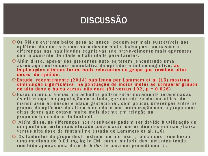 DISCUSSÃO Os RN de extremo baixo peso ao nascer podem ser mais suscetíveis aos