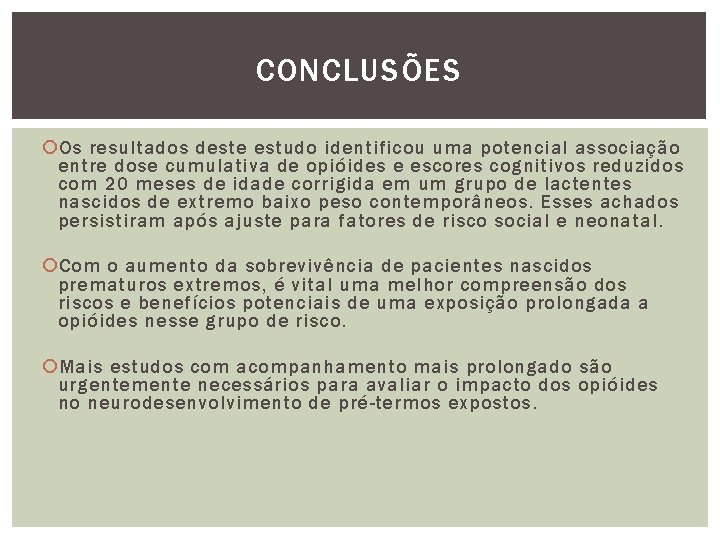 CONCLUSÕES Os resultados deste estudo identificou uma potencial associação entre dose cumulativa de opióides