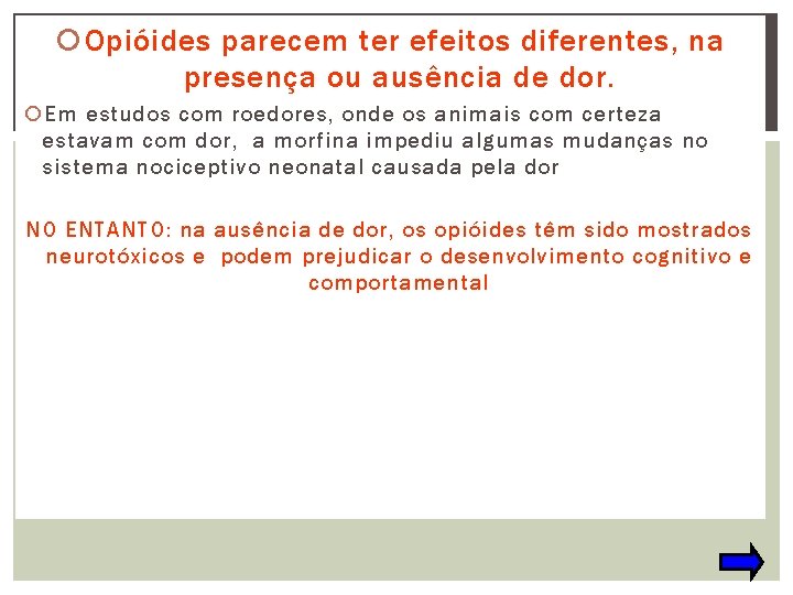  Opióides parecem ter efeitos diferentes, na presença ou ausência de dor. Em estudos