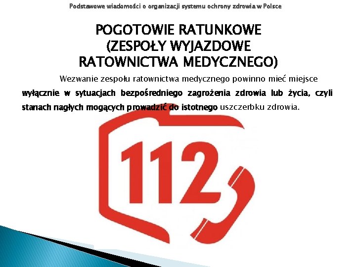 Podstawowe wiadomości o organizacji systemu ochrony zdrowia w Polsce POGOTOWIE RATUNKOWE (ZESPOŁY WYJAZDOWE RATOWNICTWA