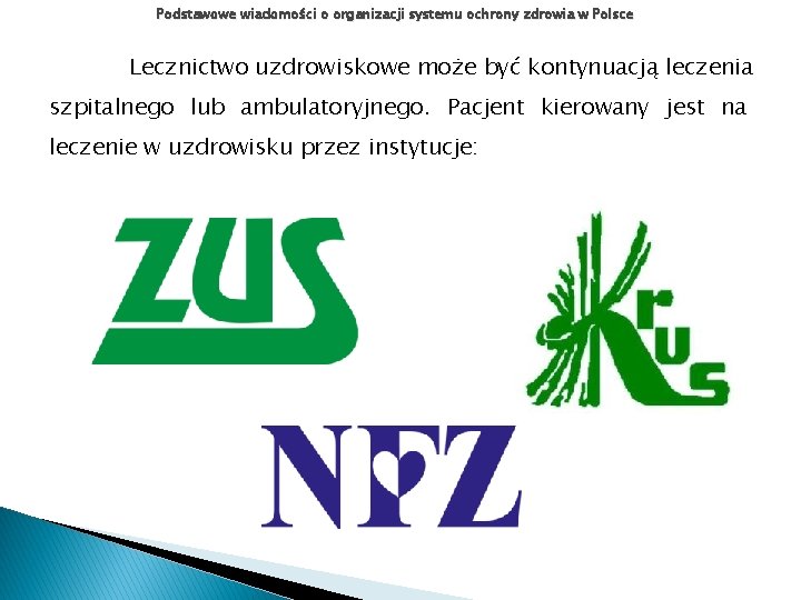 Podstawowe wiadomości o organizacji systemu ochrony zdrowia w Polsce Lecznictwo uzdrowiskowe może być kontynuacją