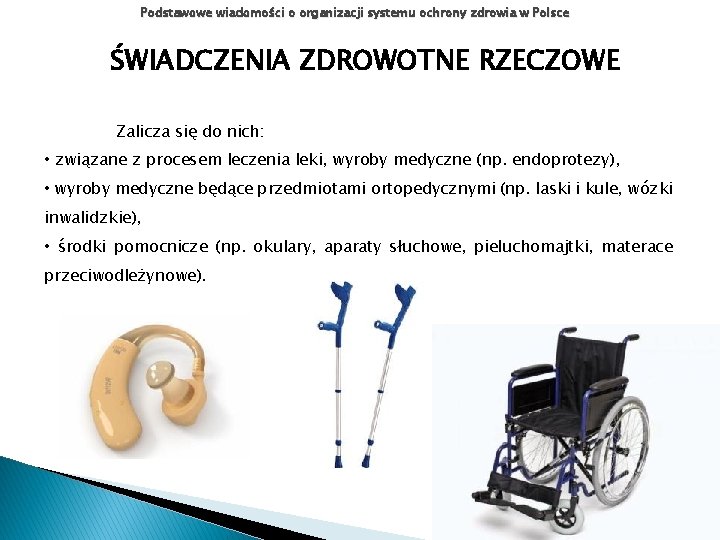 Podstawowe wiadomości o organizacji systemu ochrony zdrowia w Polsce ŚWIADCZENIA ZDROWOTNE RZECZOWE Zalicza się