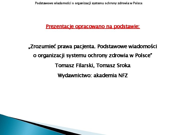 Podstawowe wiadomości o organizacji systemu ochrony zdrowia w Polsce Prezentacje opracowano na podstawie: „Zrozumieć