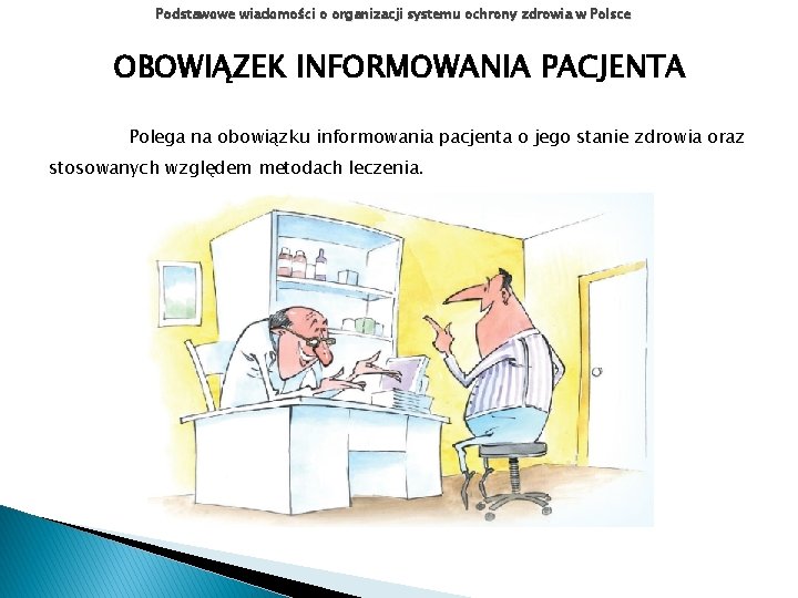 Podstawowe wiadomości o organizacji systemu ochrony zdrowia w Polsce OBOWIĄZEK INFORMOWANIA PACJENTA Polega na