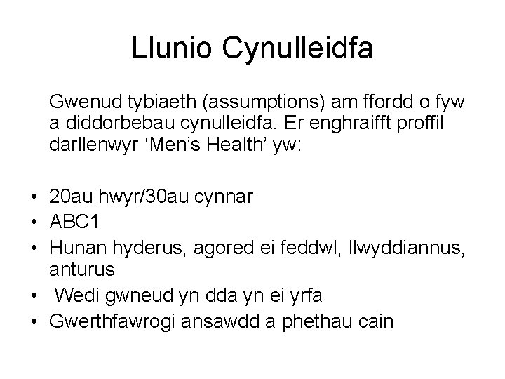 Llunio Cynulleidfa Gwenud tybiaeth (assumptions) am ffordd o fyw a diddorbebau cynulleidfa. Er enghraifft