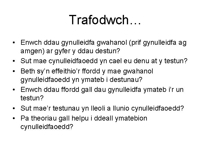 Trafodwch… • Enwch ddau gynulleidfa gwahanol (prif gynulleidfa ag amgen) ar gyfer y ddau