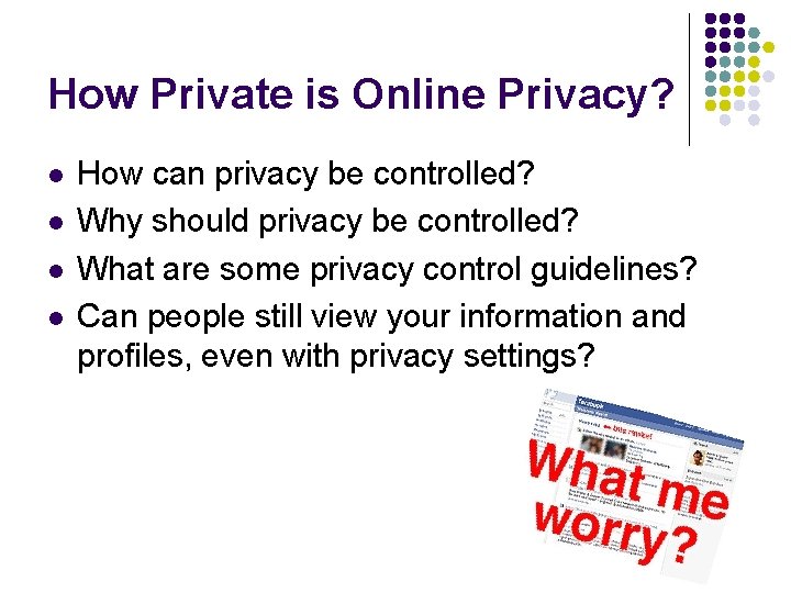 How Private is Online Privacy? l l How can privacy be controlled? Why should