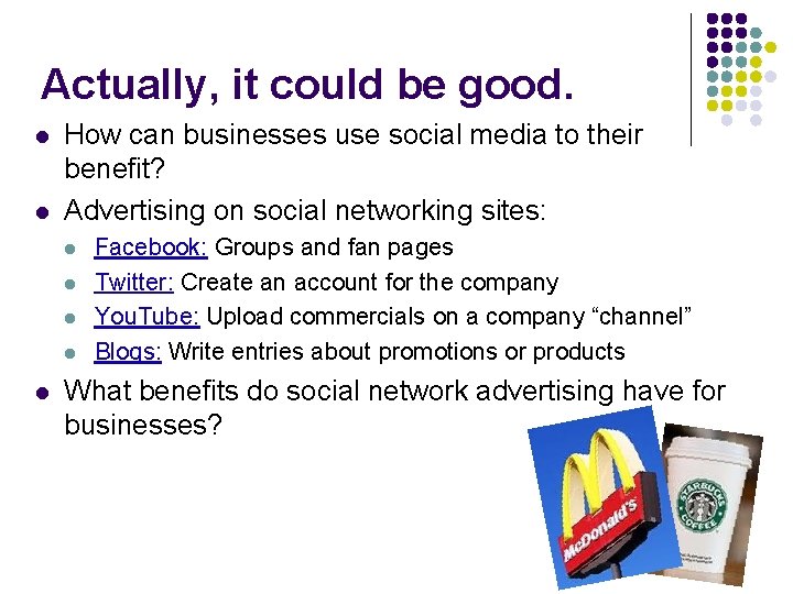 Actually, it could be good. l l How can businesses use social media to