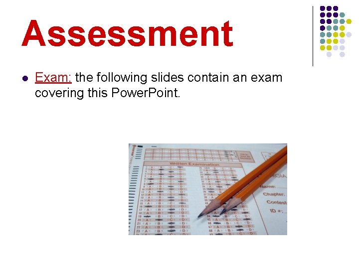 Assessment l Exam: the following slides contain an exam covering this Power. Point. 