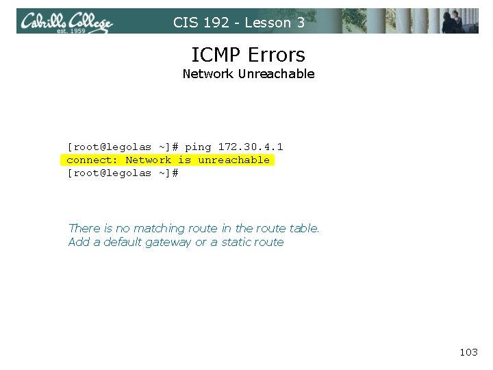 CIS 192 - Lesson 3 ICMP Errors Network Unreachable [root@legolas ~]# ping 172. 30.