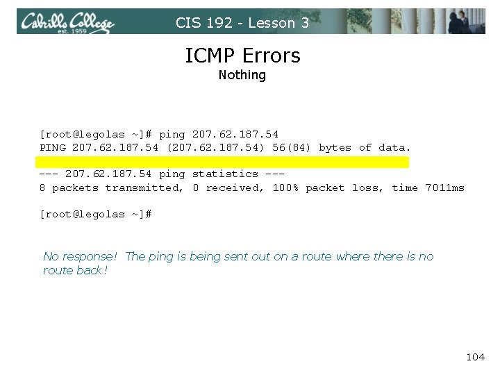 CIS 192 - Lesson 3 ICMP Errors Nothing [root@legolas ~]# ping 207. 62. 187.