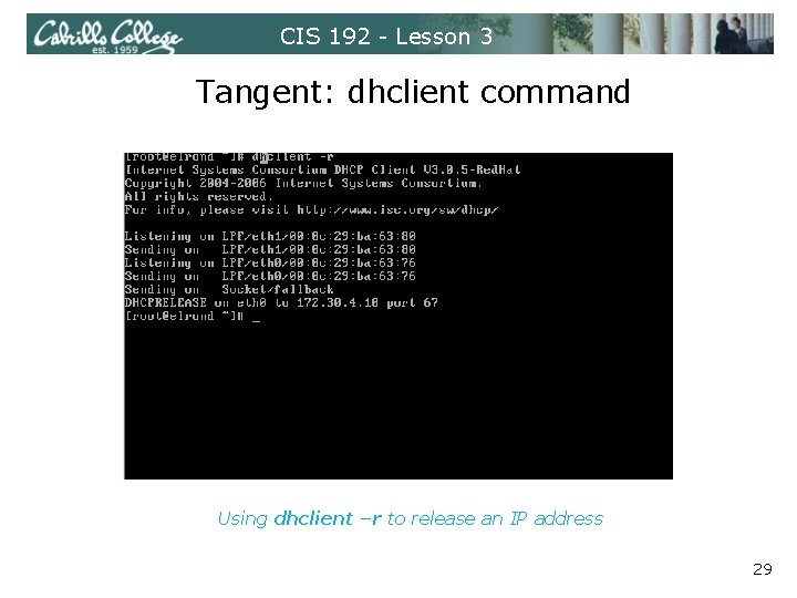 CIS 192 - Lesson 3 Tangent: dhclient command Using dhclient –r to release an