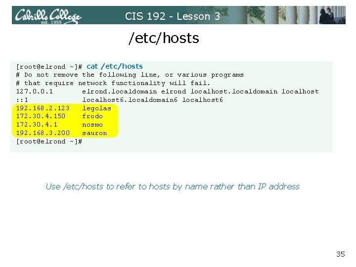 CIS 192 - Lesson 3 /etc/hosts [root@elrond ~]# cat /etc/hosts # Do not remove