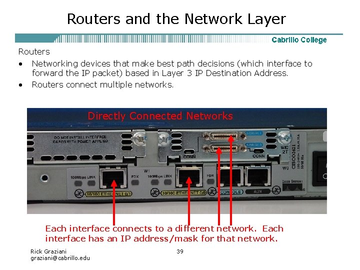 Routers and the Network Layer Routers • Networking devices that make best path decisions