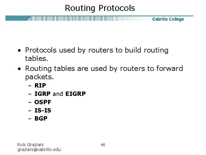 Routing Protocols • Protocols used by routers to build routing tables. • Routing tables