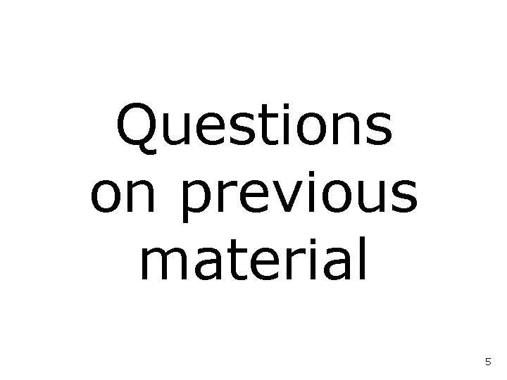 Questions on previous material 5 