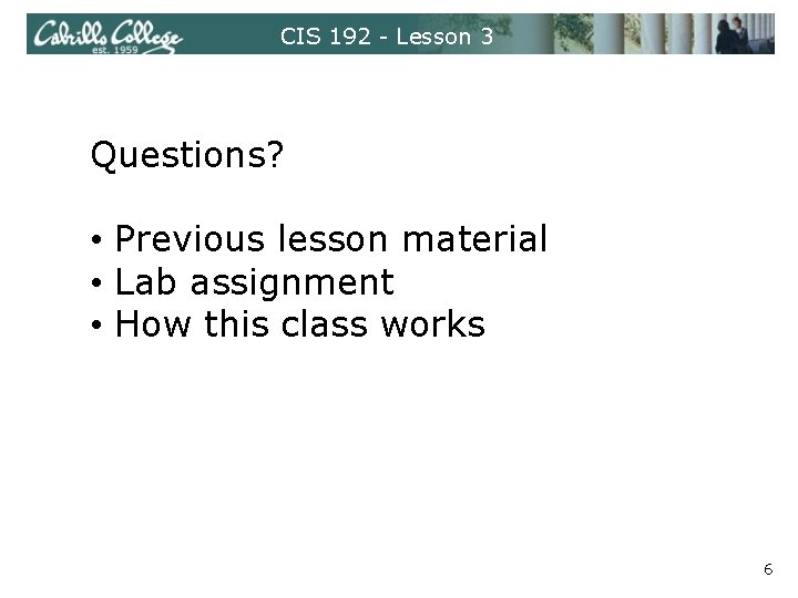 CIS 192 - Lesson 3 Questions? • Previous lesson material • Lab assignment •