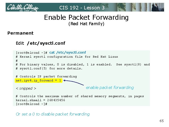 CIS 192 - Lesson 3 Enable Packet Forwarding (Red Hat Family) Permanent Edit /etc/sysctl.