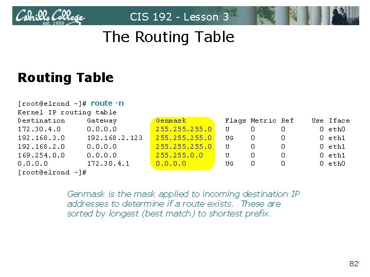 CIS 192 - Lesson 3 The Routing Table [root@elrond ~]# route -n Kernel IP