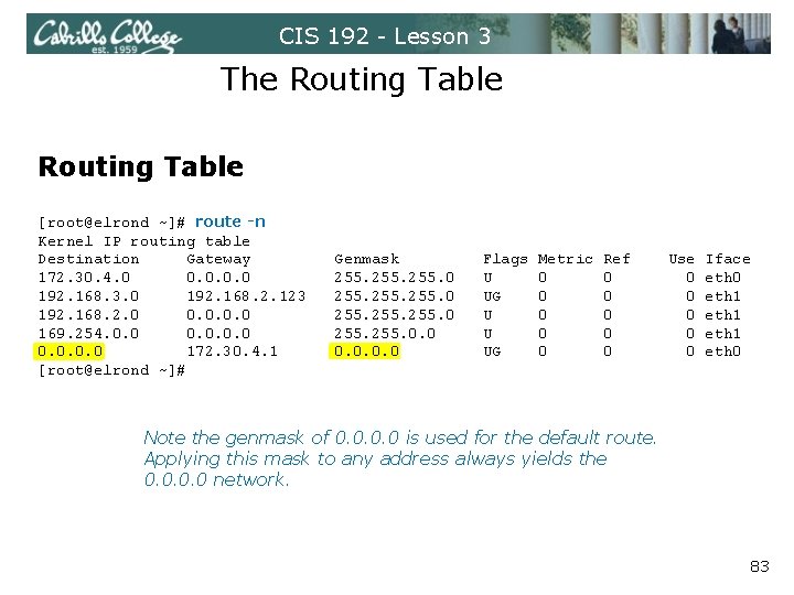 CIS 192 - Lesson 3 The Routing Table [root@elrond ~]# route -n Kernel IP