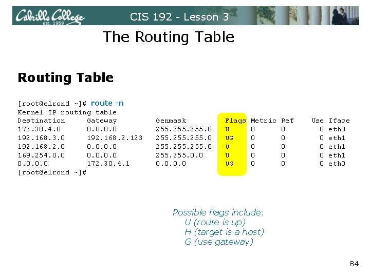 CIS 192 - Lesson 3 The Routing Table [root@elrond ~]# route -n Kernel IP