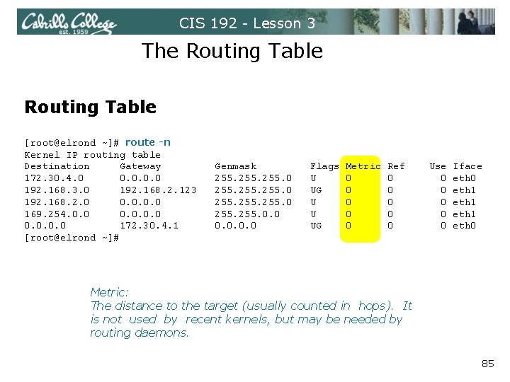 CIS 192 - Lesson 3 The Routing Table [root@elrond ~]# route -n Kernel IP