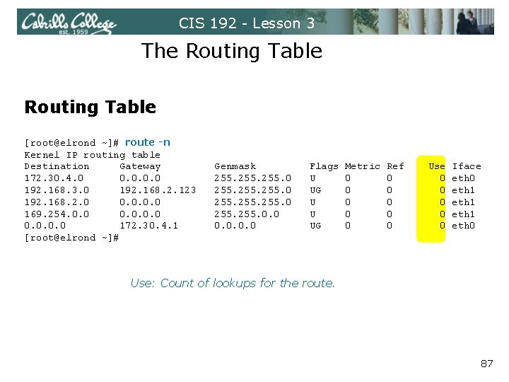 CIS 192 - Lesson 3 The Routing Table [root@elrond ~]# route -n Kernel IP