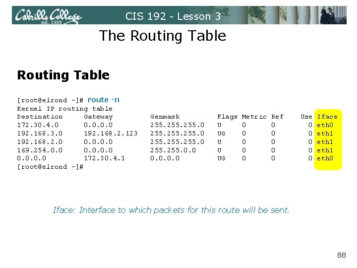 CIS 192 - Lesson 3 The Routing Table [root@elrond ~]# route -n Kernel IP