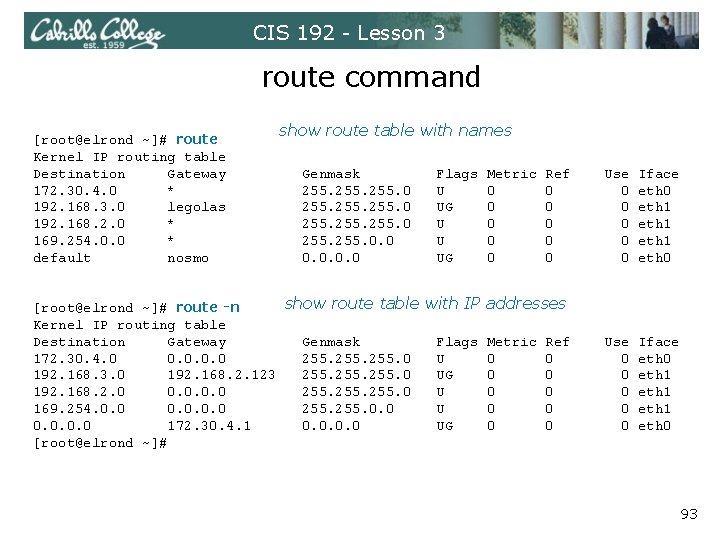 CIS 192 - Lesson 3 route command [root@elrond ~]# route Kernel IP routing table