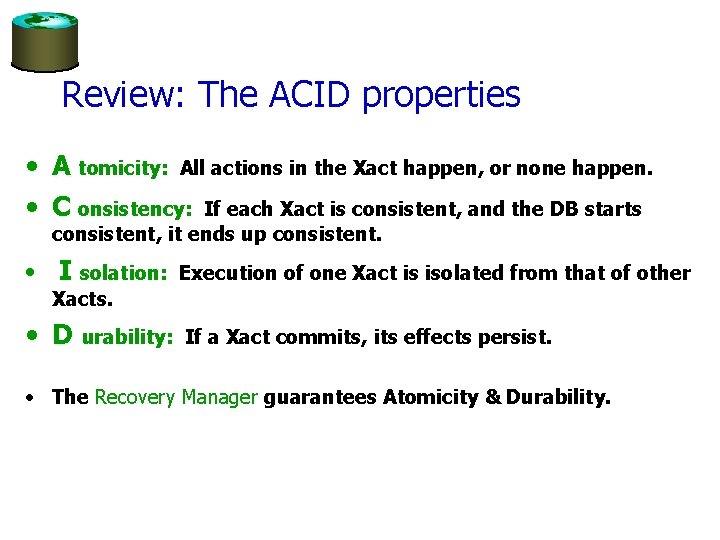 Review: The ACID properties • • A tomicity: All actions in the Xact happen,