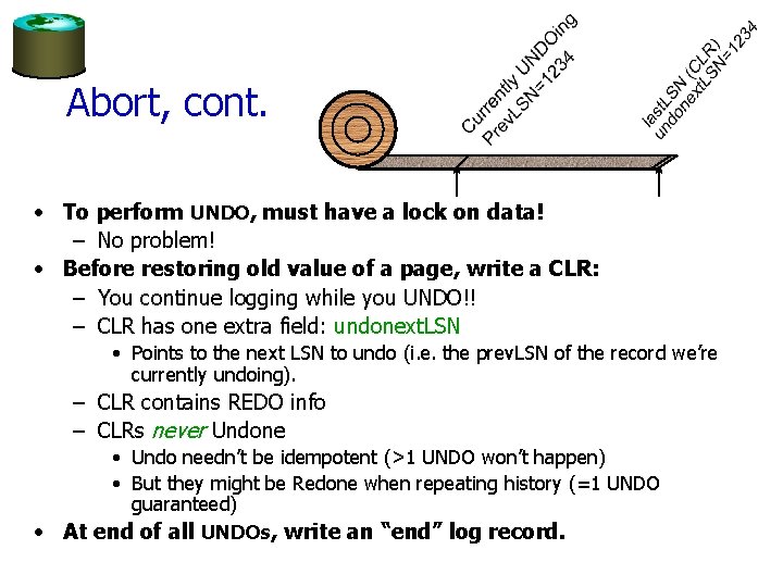 Abort, cont. • To perform UNDO, must have a lock on data! – No