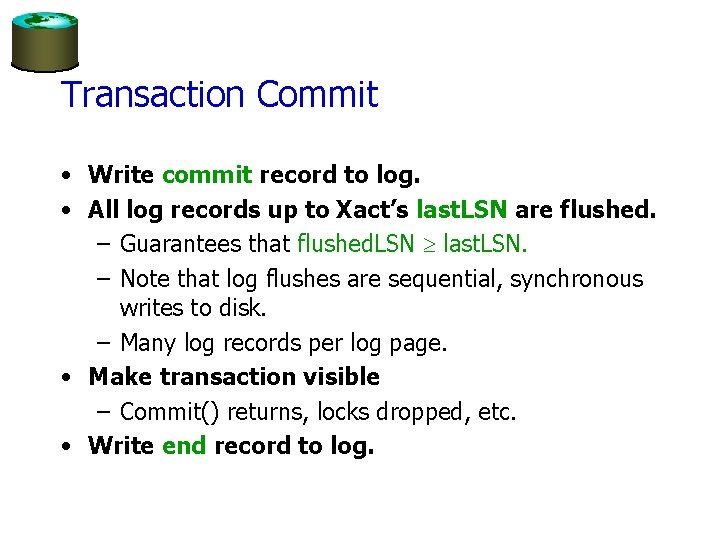 Transaction Commit • Write commit record to log. • All log records up to
