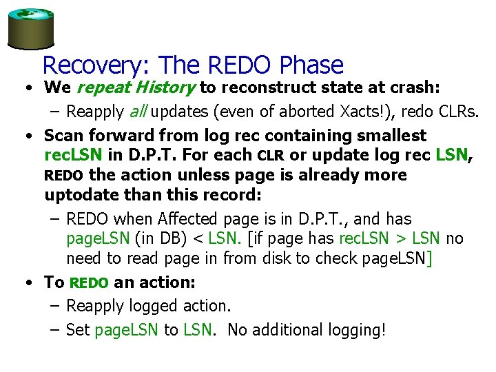 Recovery: The REDO Phase • We repeat History to reconstruct state at crash: –