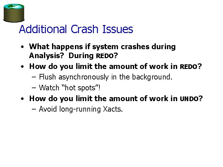 Additional Crash Issues • What happens if system crashes during Analysis? During REDO? •