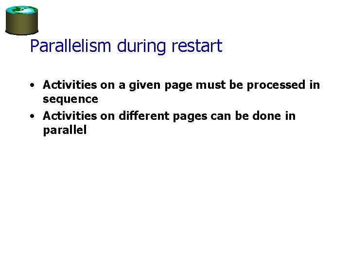 Parallelism during restart • Activities on a given page must be processed in sequence