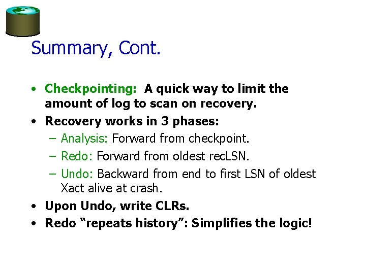 Summary, Cont. • Checkpointing: A quick way to limit the amount of log to