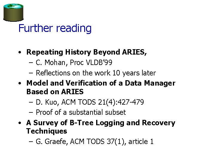 Further reading • Repeating History Beyond ARIES, – C. Mohan, Proc VLDB’ 99 –