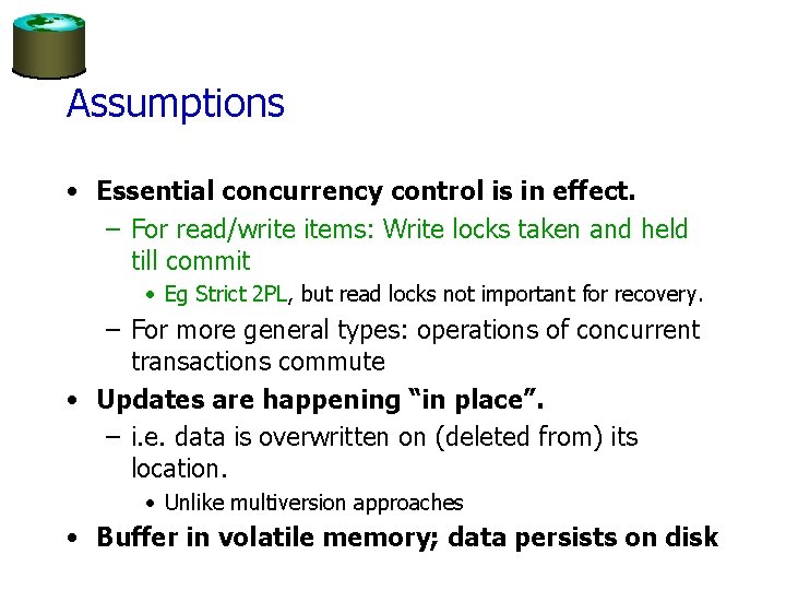 Assumptions • Essential concurrency control is in effect. – For read/write items: Write locks