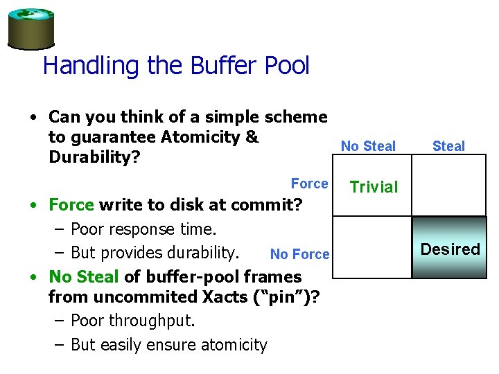 Handling the Buffer Pool • Can you think of a simple scheme to guarantee