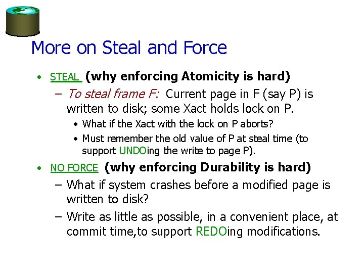 More on Steal and Force • STEAL (why enforcing Atomicity is hard) – To