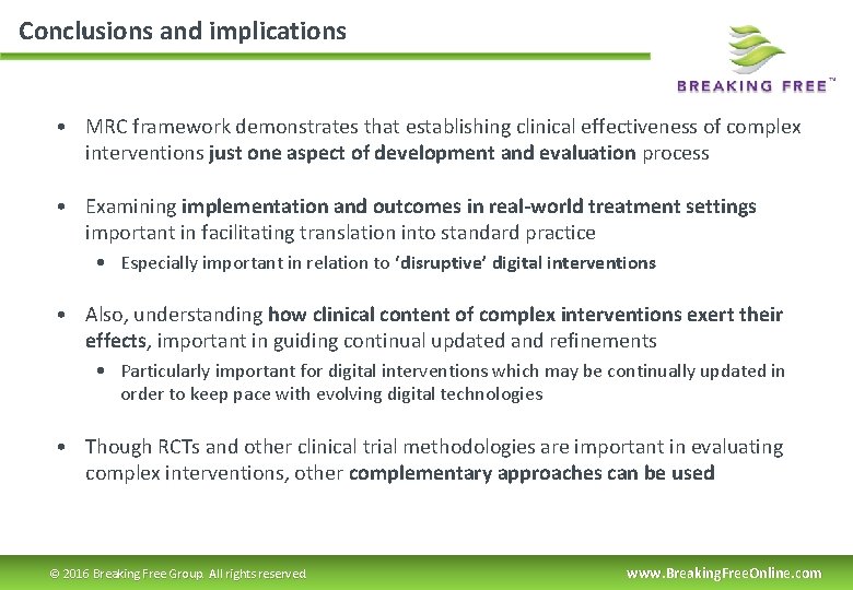 Conclusions and implications • MRC framework demonstrates that establishing clinical effectiveness of complex interventions