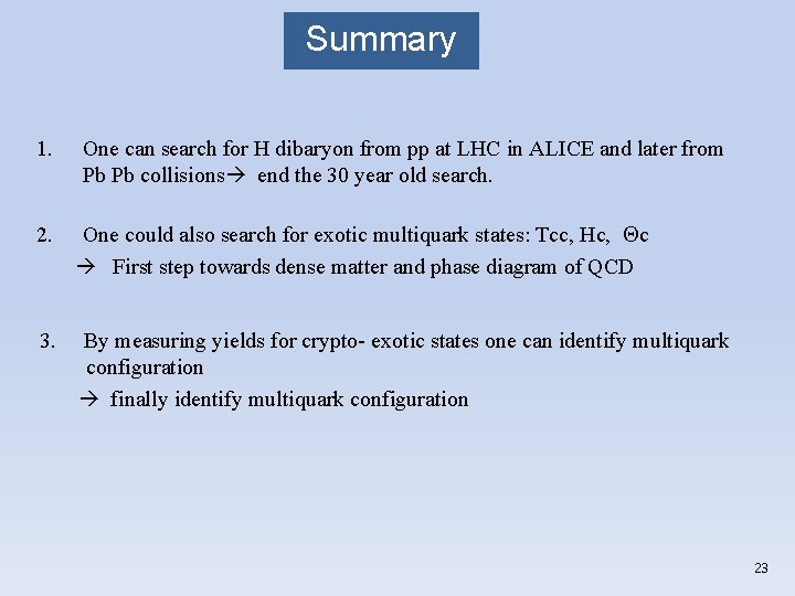 Summary 1. One can search for H dibaryon from pp at LHC in ALICE