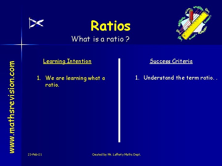 Ratios www. mathsrevision. com What is a ratio ? Learning Intention Success Criteria 1.