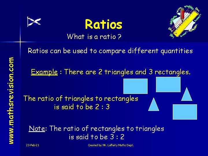 Ratios What is a ratio ? www. mathsrevision. com Ratios can be used to
