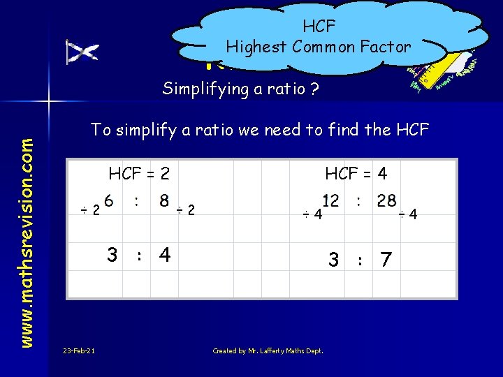 HCF Highest Common Factor Ratios www. mathsrevision. com Simplifying a ratio ? To simplify